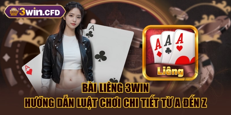 Bài Liêng 3WIN - Hướng Dẫn Luật Chơi Chi Tiết Từ A Đến Z
