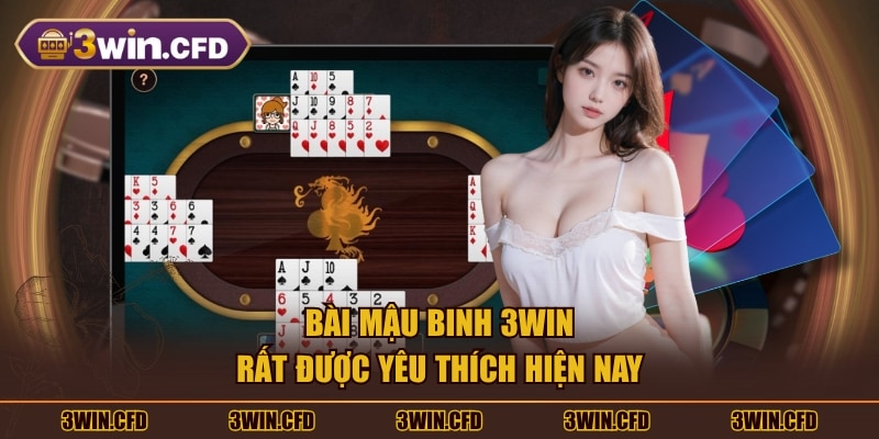 Bài Mậu Binh 3WIN rất được yêu thích hiện nay