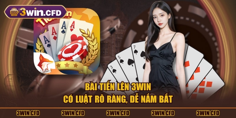 Bài tiến lên 3WIN có luật rõ ràng, dễ nắm bắt