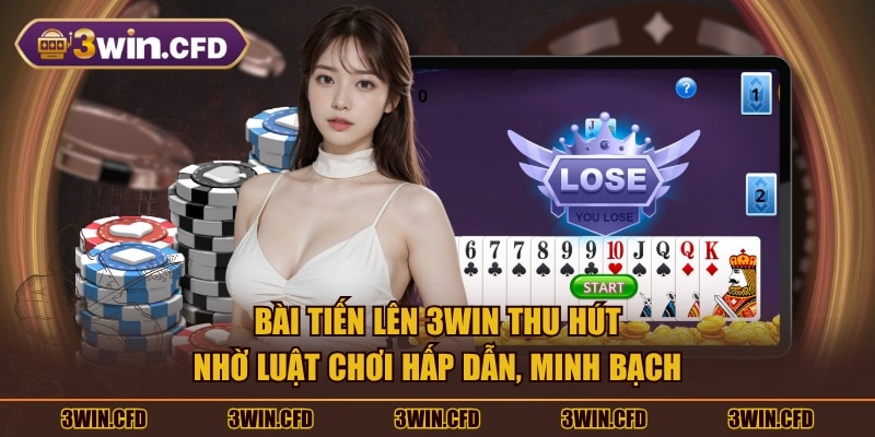 Bài tiến lên 3WIN thu hút nhờ luật chơi hấp dẫn, minh bạch