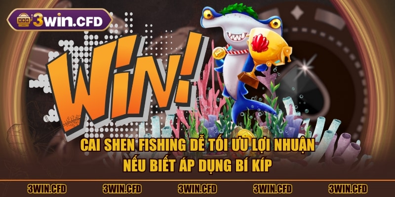 Cai Shen Fishing dễ tối ưu lợi nhuận nếu biết áp dụng bí kíp